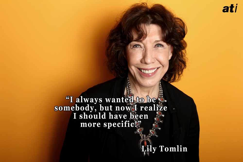 Lily Tomlin Quote.