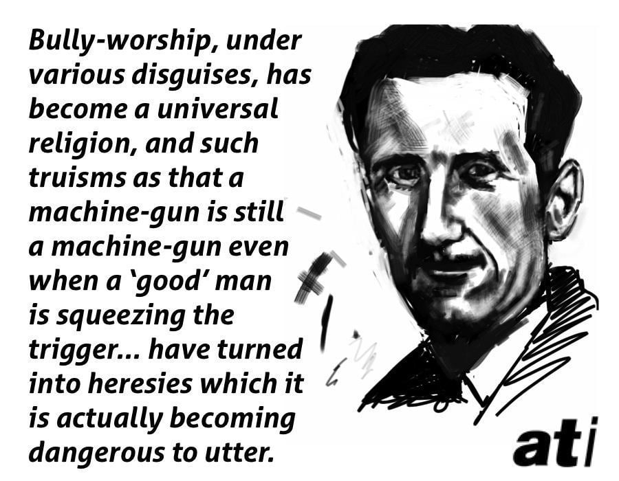 25 George Orwell Quotes On Power Politics And The Future Of Mankind   Orwell Quotes Bully Worship 