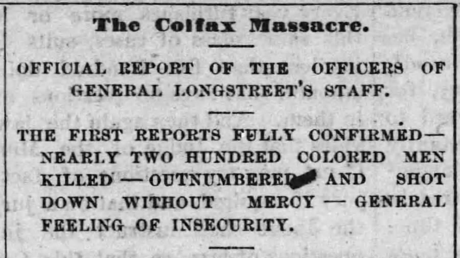 Colfax Massacre Report reads "The first reports fully confirmed – nearly 200 colored men killed – outnumbered and shot down without mercy – general feeling of insecurity."